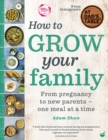 How to Grow Your Family : From pregnancy to new parents - one meal at a time - Book