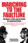 Marching to the Fault Line : The Miners' Strike and the Battle for Industrial Britain - eBook