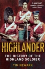 Highlander : The History of The Legendary Highland Soldier - Book