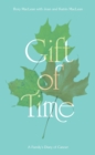 Gift of Time : A Family's Diary of Cancer - eBook