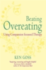 The Compassionate Mind Approach to Beating Overeating : Series editor, Paul Gilbert - eBook
