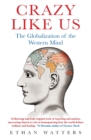 Crazy Like Us : The Globalization of the Western Mind - eBook