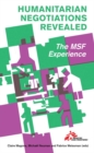 Humanitarian Negotiations Revealed : The MSF Experience - Book