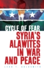 Cycle of Fear : Syria's Alawites in War and Peace - Book