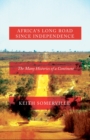 Africa's Long Road Since Independence : The Many Histories of a Continent - Book