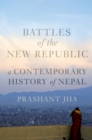 Battles of the New Republic : A Contemporary History of Nepal - eBook