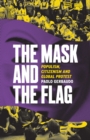 The Mask and the Flag : Populism, Citizenism and Global Protest - Book