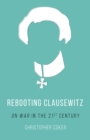 Rebooting Clausewitz : 'On War' in the Twenty-First Century - Book
