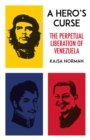 A Hero's Curse : The Perpetual Liberation of Venezuela - Book