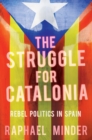 Struggle for Catalonia : Rebel Politics in Spain - Book