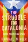 The Struggle for Catalonia : Rebel Politics in Spain - eBook