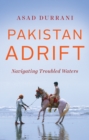 Pakistan Adrift : Navigating Troubled Waters - Book