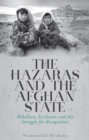 The Hazaras and the Afghan State : Rebellion, Exclusion and the Struggle for Recognition - eBook