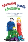 Managing Family Meltdown : The Low Arousal Approach and Autism - Book
