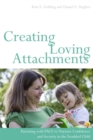 Creating Loving Attachments : Parenting with Pace to Nurture Confidence and Security in the Troubled Child - Book