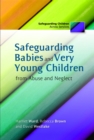 Safeguarding Babies and Very Young Children from Abuse and Neglect - Book