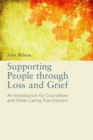 Supporting People through Loss and Grief : An Introduction for Counsellors and Other Caring Practitioners - Book