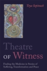 Theatre of Witness : Finding the Medicine in Stories of Suffering, Transformation, and Peace - Book