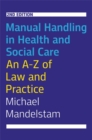 Manual Handling in Health and Social Care, Second Edition : An A-Z of Law and Practice - Book