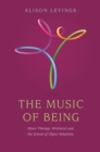 The Music of Being : Music Therapy, Winnicott and the School of Object Relations - Book
