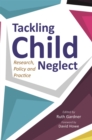 Tackling Child Neglect : Research, Policy and Evidence-Based Practice - Book