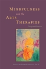 Mindfulness and the Arts Therapies : Theory and Practice - Book