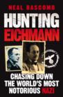 Hunting Eichmann : Chasing down the world's most notorious Nazi - eBook