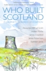 Who Built Scotland : Twenty-Five Journeys in Search of a Nation - Book