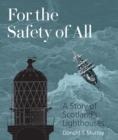 For the Safety of All : A Story of Scotland's Lighthouses - Book