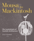 Mousa to Mackintosh : The Scottishness of Scottish Architecture - Book