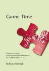 Game Time : Games to Promote Social and Emotional Resilience for Children aged 4 - 14 - eBook
