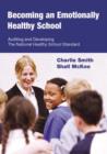 Becoming an Emotionally Healthy School : Auditing and Developing the National Healthy School Standard - eBook