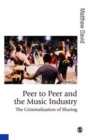 Peer to Peer and the Music Industry : The Criminalization of Sharing - eBook