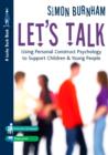 Let's Talk : Using Personal Construct Psychology to Support Children and Young People - eBook