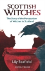 Scottish Witches : The Story of the Persecution of Witches in Scotland - Book