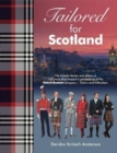 Tailored for Scotland : The stories and events of 150 years that shaped six generations of the Kinloch Anderson company, renowned as Tailors and Kiltmakers - Book