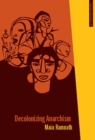 Decolonizing Anarchism : An Antiauthoritarian History of India's Liberation Struggle - eBook