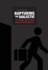 Rupturing the Dialectic : The Struggle against Work, Money, and Financialization - eBook