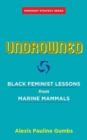 Undrowned : Black Feminist Lessons from Marine Mammals Emergent Strategy Series - Book