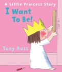 I Want to Be! (Little Princess) - eBook