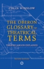 The Oberon Glossary of Theatrical Terms : Theatre Jargon Explained - eBook