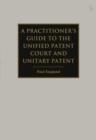 A Practitioner's Guide to the Unified Patent Court and Unitary Patent - Book