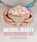 Natural Beauty with Coconut Oil : 50 Homemade Beauty Recipes using Nature's Perfect Ingredient - eBook