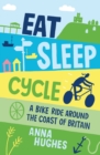 Eat, Sleep, Cycle : A Bike Ride Around the Coast of Britain - Book