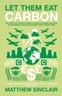 Let Them Eat Carbon : The Price of Failing Climate Change Policies, and How Governments and Big Business Profit from Them - eBook