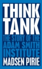 Think Tank : The Story of the Adam Smith Institute - eBook