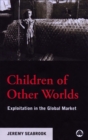 Children of Other Worlds : Exploitation in the Global Market - eBook