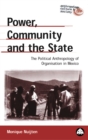 Power, Community and the State : The Political Anthropology of Organisation in Mexico - eBook