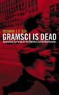Gramsci is Dead : Anarchist Currents in the Newest Social Movements - eBook