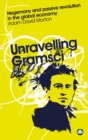 Unravelling Gramsci : Hegemony and Passive Revolution in the Global Political Economy - eBook